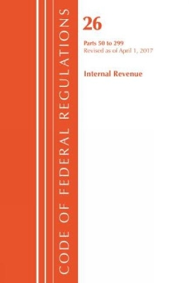 Code of Federal Regulations, Title 26 Internal Revenue 50-299, Revised as of April 1, 2017 book