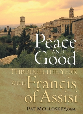 Peace and Good: Through the Year with Francis of Assisi book