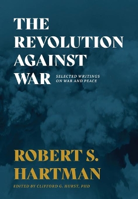 The Revolution Against War: Selected Writings on War and Peace book