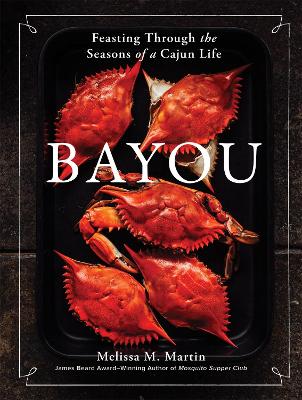 Bayou: Feasting Through the Seasons of a Cajun Life book