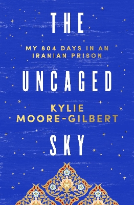 The Uncaged Sky: My 804 days in an Iranian prison book