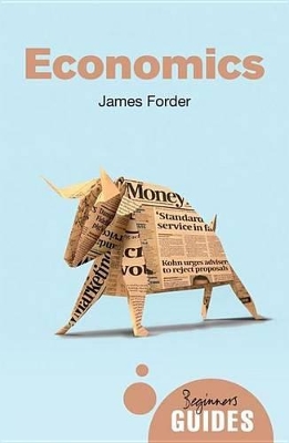 Economics: A Beginner's Guide by James Forder