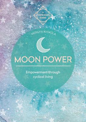 Moon Power: Empowerment through cyclical living book