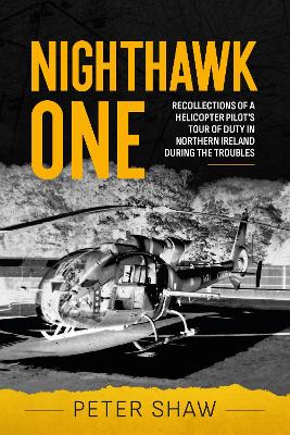 Nighthawk One: Recollections of a Helicopter Pilot's Tour of Duty in Northern Ireland During the Troubles book