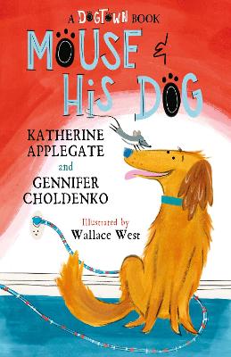 Mouse and His Dog: A Dogtown Book by Katherine Applegate