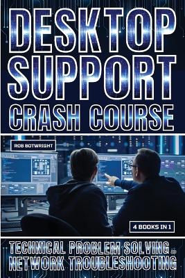 Desktop Support Crash Course: Technical Problem Solving And Network Troubleshooting book