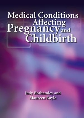 Medical Conditions Affecting Pregnancy and Childbirth by Judy Bothamley