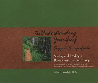 Understanding Your Grief Support Group Guide by Alan D Wolfelt