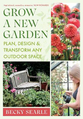 Grow a New Garden: Plan, design and transform any outdoor space book