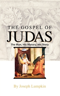 The Gospel of Judas: The Man, His History, His Story book