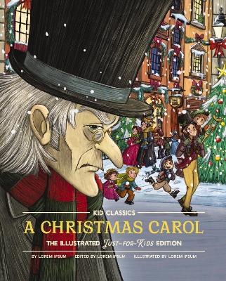 A A Christmas Carol - Kid Classics: The Classic Edition Reimagined Just-for-Kids! (Kid Classic #7) by Dickens