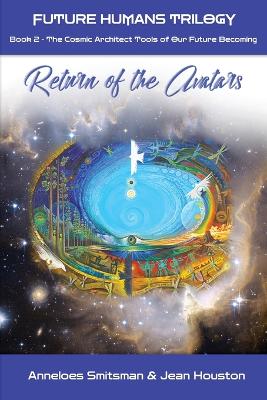 Return of the Avatars: The Cosmic Architect Tools of Our Future Becoming book