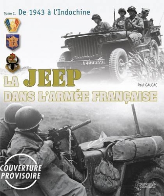 La Jeep Dans L’Armée FrançAise: Vol. 1 1942-1950, from Tunisia to Indochina book