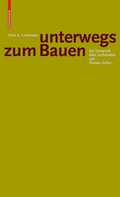 Gion A. Caminada. Unterwegs zum Bauen: Ein Gespräch über Architektur mit Florian Aicher book