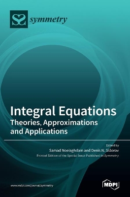 Integral Equations: Theories, Approximations and Applications book