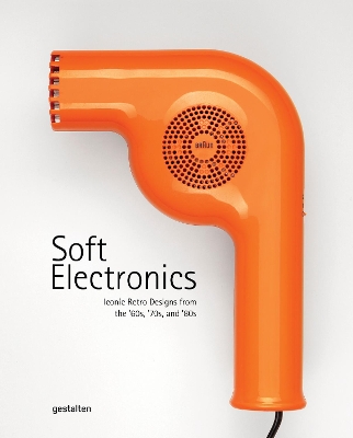 Soft Electronics: Iconic Retro Design for Household Products in the 60s, 70s, and 80s book