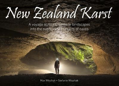 New Zealand Karst: A voyage across limestone landscapes into the subterranean realm of caves book