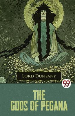 The The Gods of Pegana by Lord Dunsany