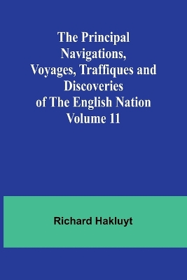 The Principal Navigations, Voyages, Traffiques and Discoveries of the English Nation - Volume 11 book