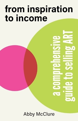 From Inspiration to Income: A Comprehensive Guide to Selling Art book