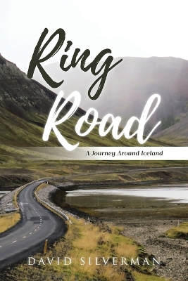 Ring Road: A Journey Around Iceland by David Silverman