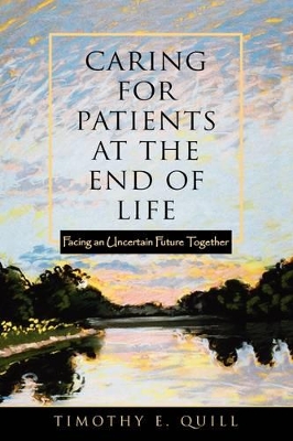 Caring for Patients at the End of Life: Facing an Uncertain Future Together book