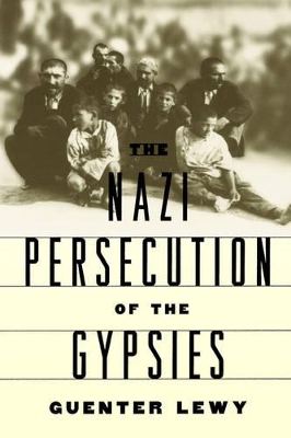 The Nazi Persecution of the Gypsies by Guenter Lewy