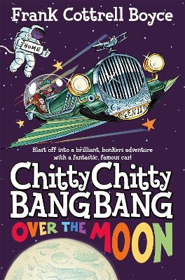 Chitty Chitty Bang Bang Over the Moon by Frank Cottrell Boyce