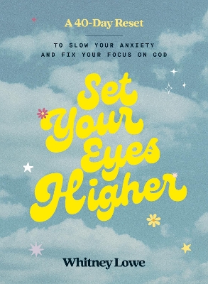 Set Your Eyes Higher: A 40-Day Reset to Slow Your Anxiety and Fix Your Focus on God (A Devotional) book