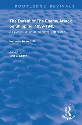 The Defeat of the Enemy Attack upon Shipping, 1939–1945: A Revised Edition of the Naval Staff History by Eric J. Grove