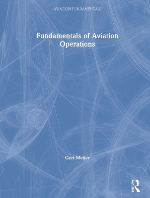 Fundamentals of Aviation Operations by Gert Meijer