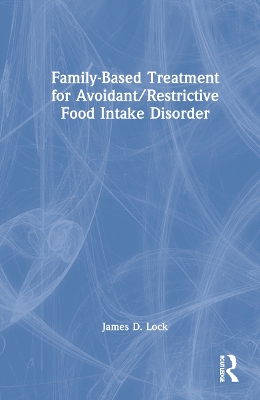 Family-Based Treatment for Avoidant/Restrictive Food Intake Disorder book