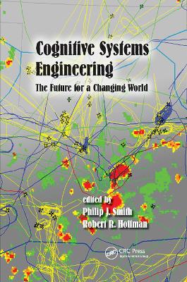 Cognitive Systems Engineering: The Future for a Changing World by Philip J. Smith