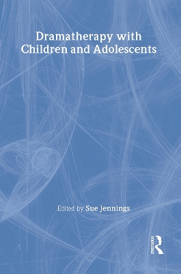 Dramatherapy with Children and Adolescents by Sue Jennings