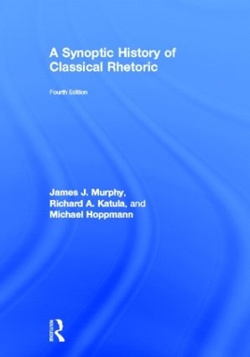 A Synoptic History of Classical Rhetoric by James J. Murphy