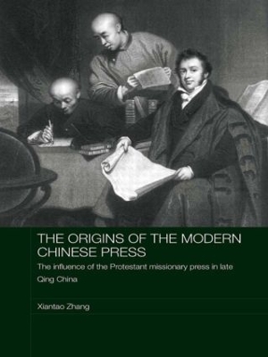 Origins of the Modern Chinese Press by Xiantao Zhang