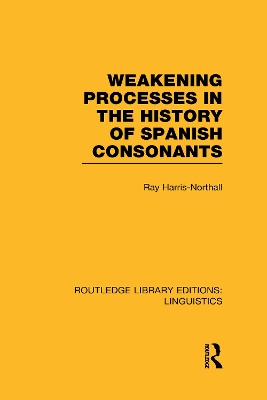 Weakening Processes in the History of Spanish Consonants by Ray Harris-Northall