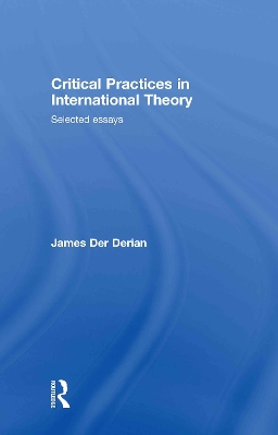 Critical Practices in International Theory by James Der Derian