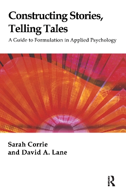 Constructing Stories, Telling Tales: A Guide to Formulation in Applied Psychology by Sarah Corrie