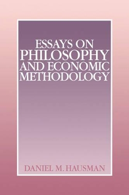 Essays on Philosophy and Economic Methodology by Daniel M. Hausman