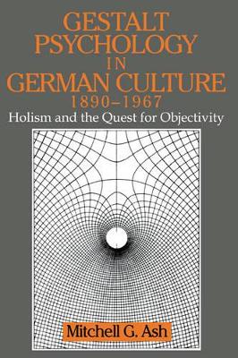 Gestalt Psychology in German Culture, 1890-1967 by Mitchell G. Ash
