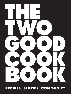 The Two Good Cook Book: Recipes. Stories. Community. book