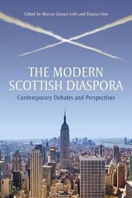 The Modern Scottish Diaspora by Murray Stewart Leith