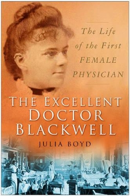Excellent Doctor Blackwell by Julia Boyd