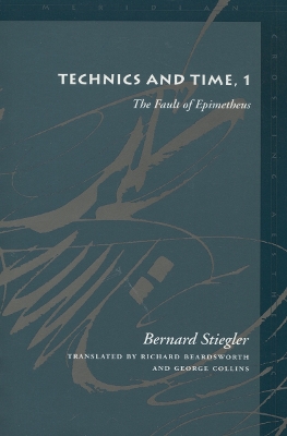 Technics and Time, 1 by Bernard Stiegler