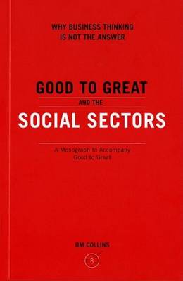 Good to Great and the Social Sectors by Jim Collins