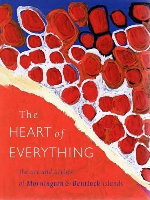 Heart of Everything: Art and Artists of Mornington/BentinckIsland by Nicholas Evans
