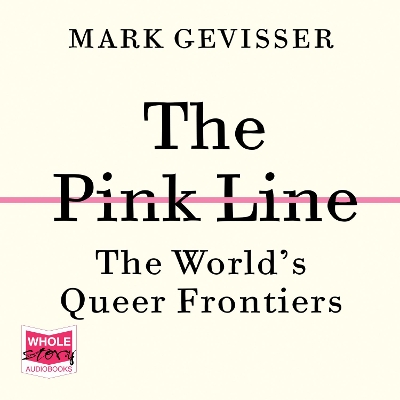 The Pink Line: The World’s Queer Frontiers by Mark Gevisser