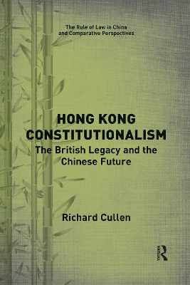 Hong Kong Constitutionalism: The British Legacy and the Chinese Future by Richard Cullen