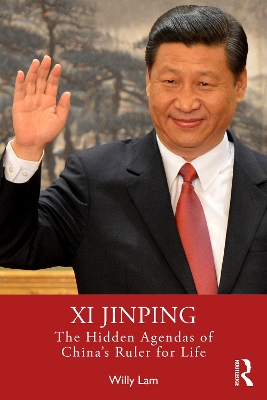 Xi Jinping: The Hidden Agendas of China's Ruler for Life by Willy Lam